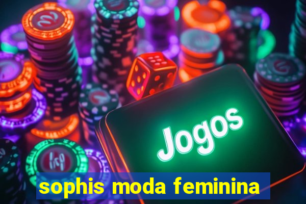 sophis moda feminina